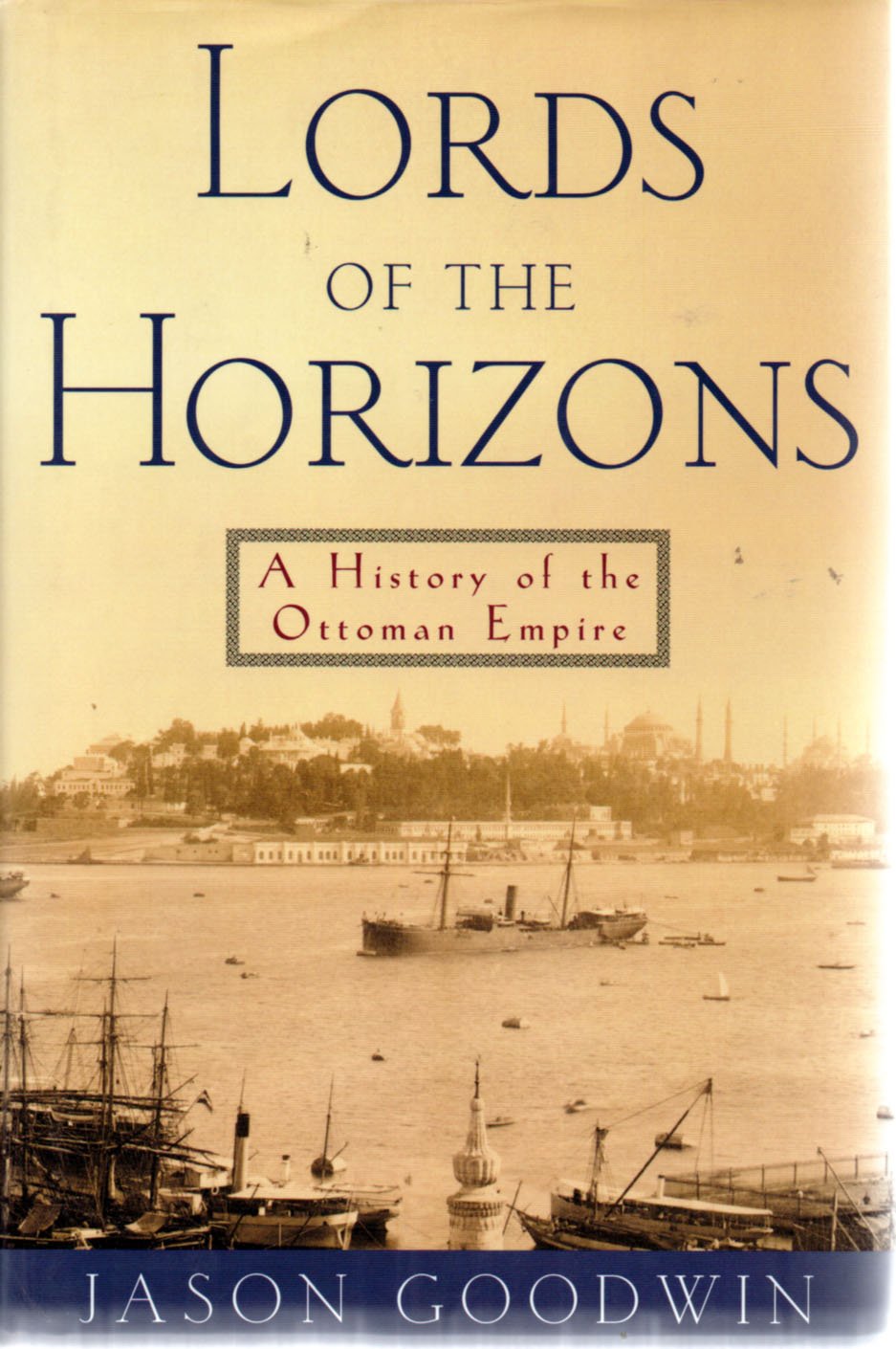 Lords of the Horizons: A History of the Ottoman Empire by Go