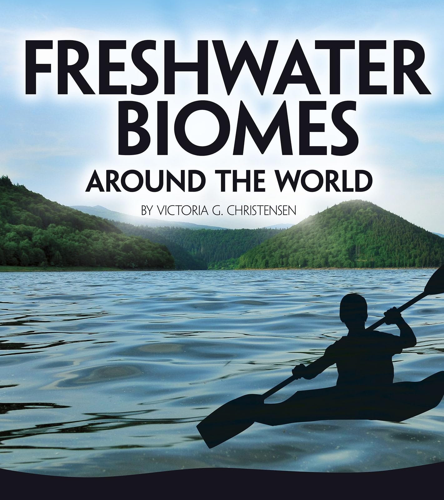 Freshwater Biomes Around the World (Exploring Earth's Biomes)
