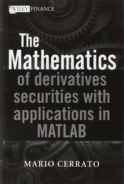The Mathematics of Derivatives Securities with Applications in MATLAB
