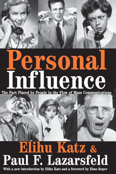 Personal Influence: The Part Played by People in the Flow of