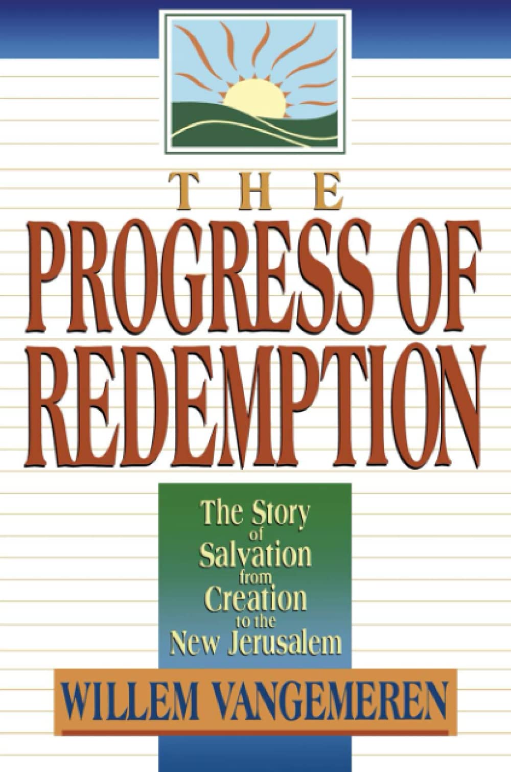 The Progress of Redemption: The Story of Salvation from Creation to the New Jerusalem
