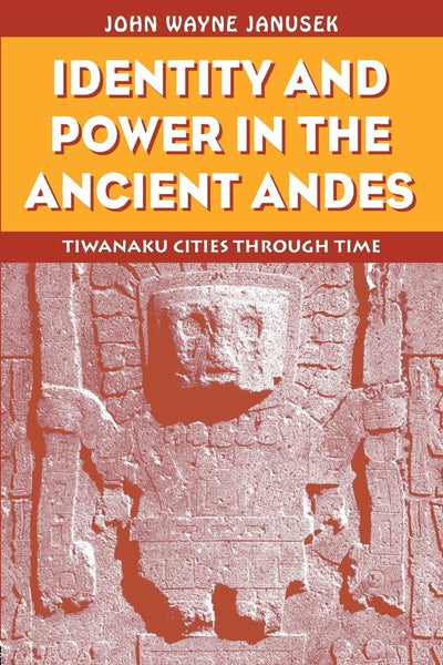 Identity and Power in the Ancient Andes (Critical Perspectives Inidentity, Memory & the Built Environment)