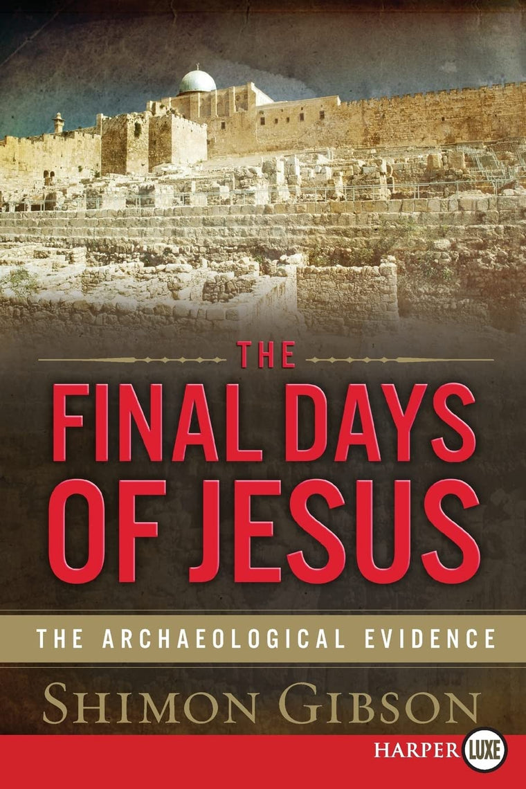 The Final Days of Jesus: The Archaeological Evidence