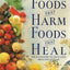Foods That Harm, Foods That Heal: An A - Z Guide to Safe and Healthy Eating
