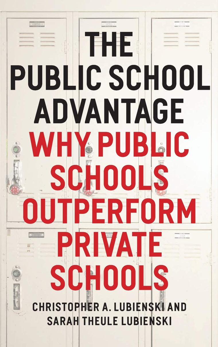 The Public School Advantage: Why Public Schools Outperform Private Schools