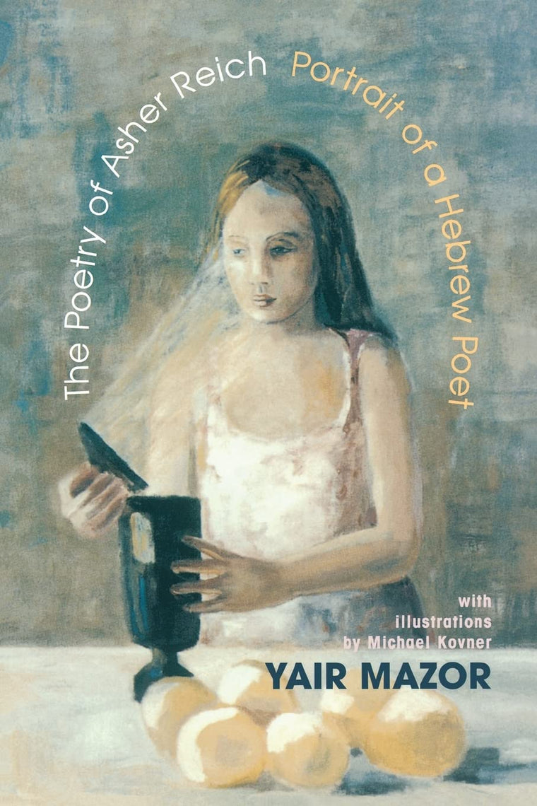 The Poetry of Asher Reich: Portrait of a Hebrew Poet