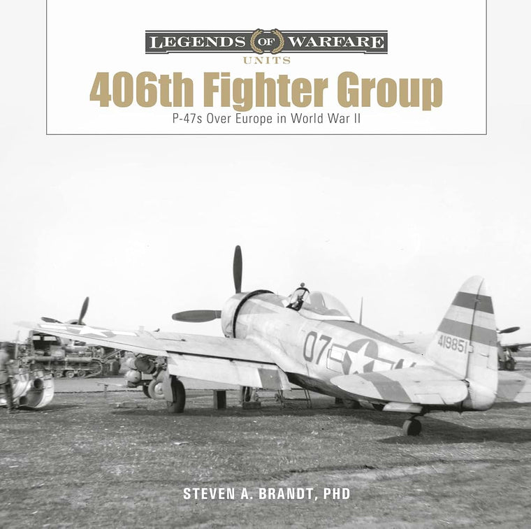 The 406th Fighter Group: P-47s over Europe in World War II (Legends of Warfare: Units, 2)