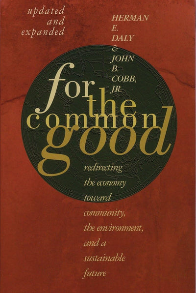 For The Common Good: Redirecting the Economy toward Communit