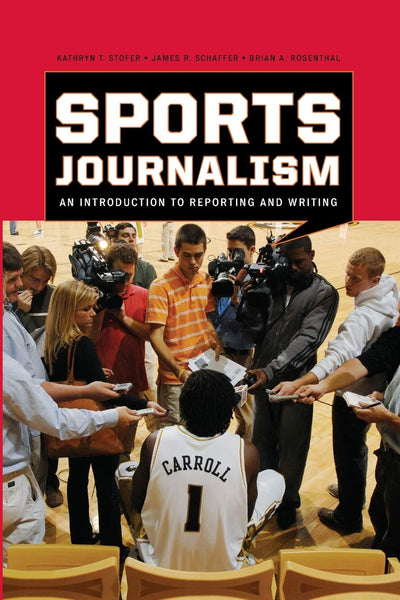 Sports Journalism: An Introduction to Reporting and Writing