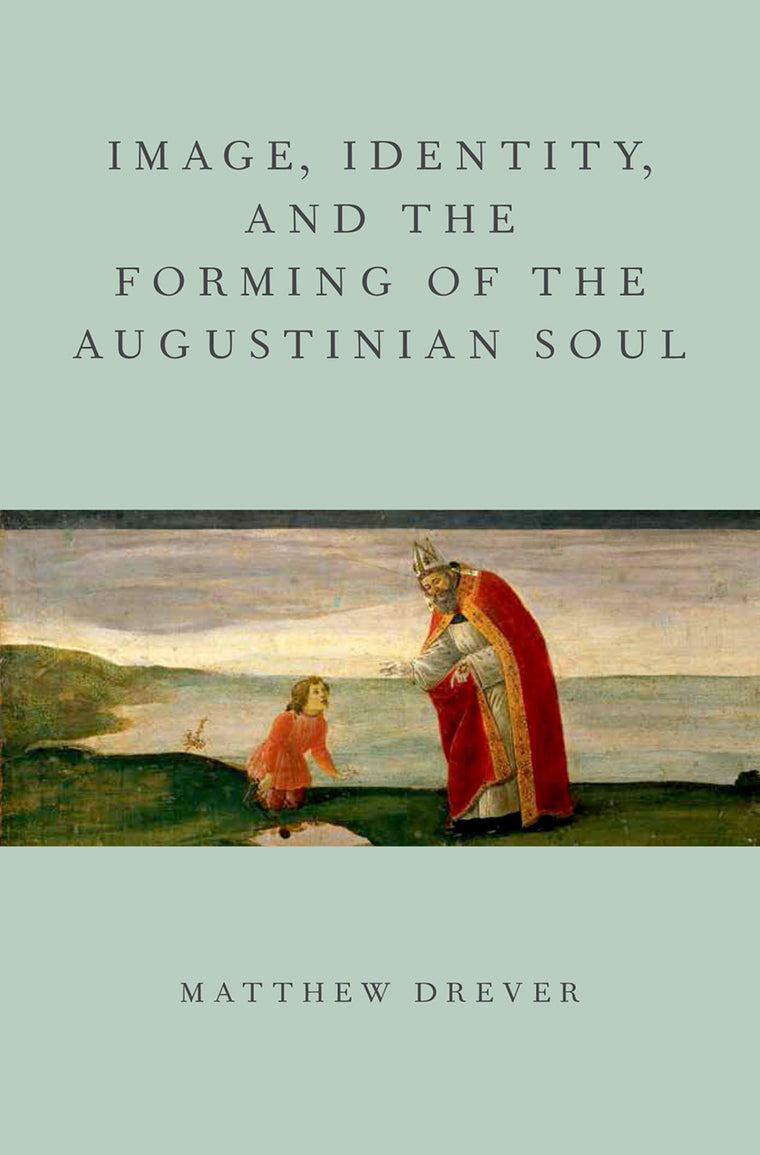 Image, Identity, and the Forming of the Augustinian Soul (AAR Academy Series)