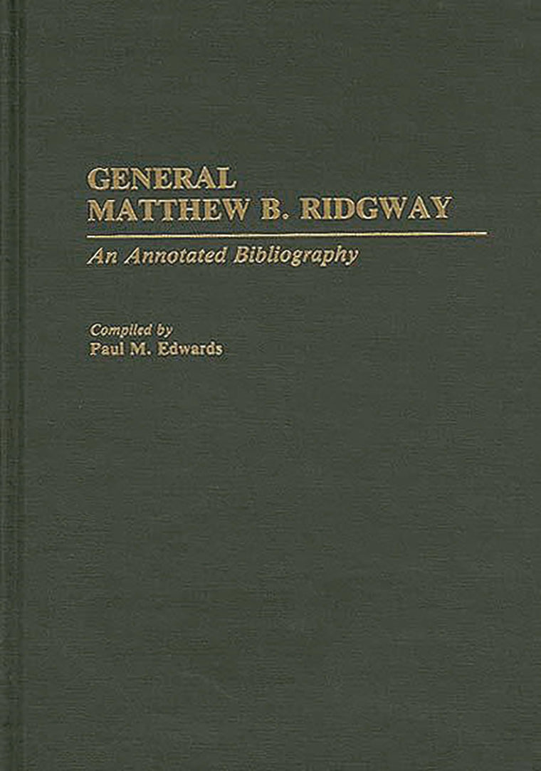 General Matthew B. Ridgway: An Annotated Bibliography (Bibliographies of Battles and Leaders)