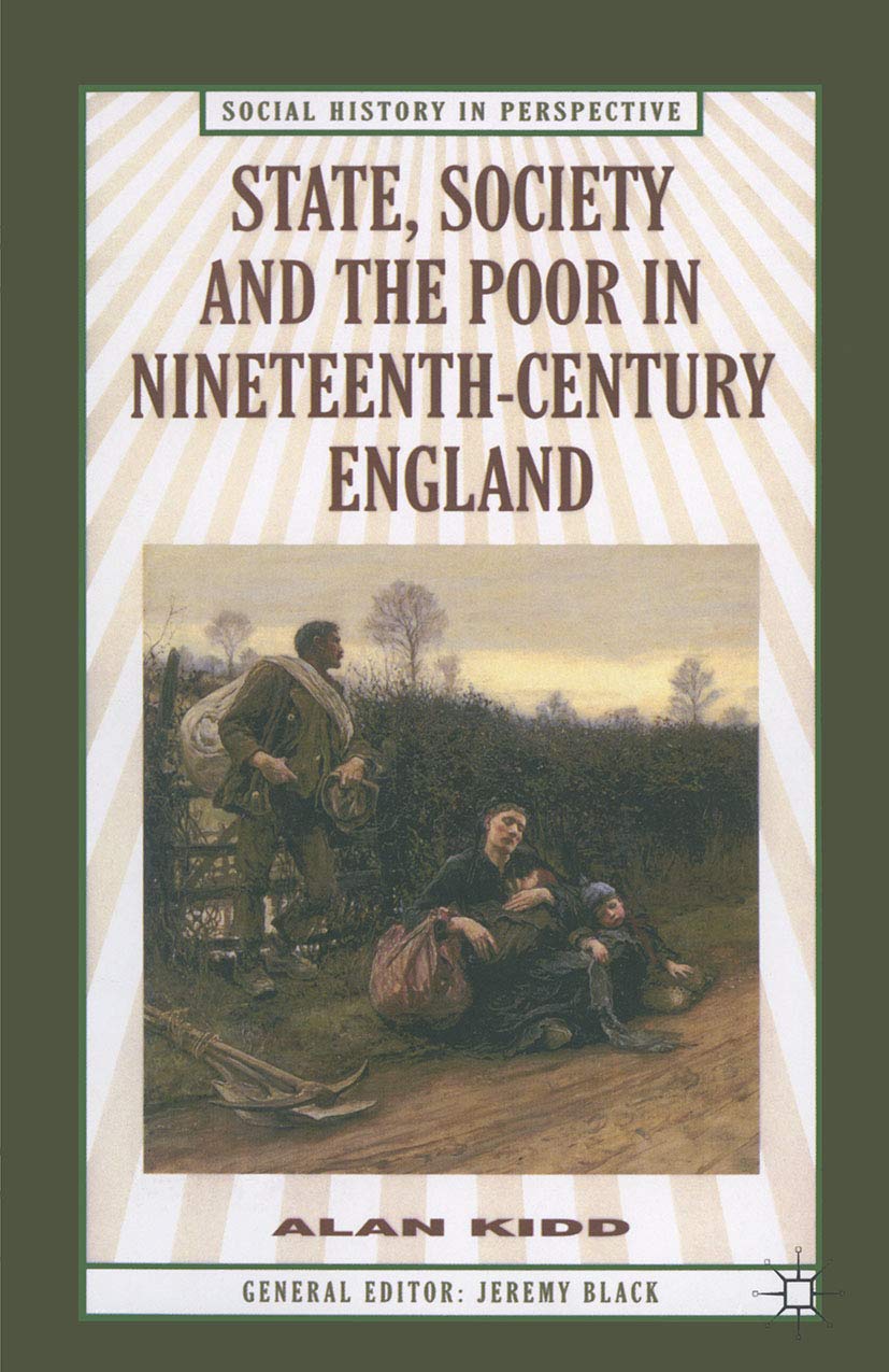 State, Society and the Poor in Nineteenth-Century England: In Nineteenth-Century England (Social History in Perspective, 39)
