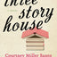 Three Story House: A Novel