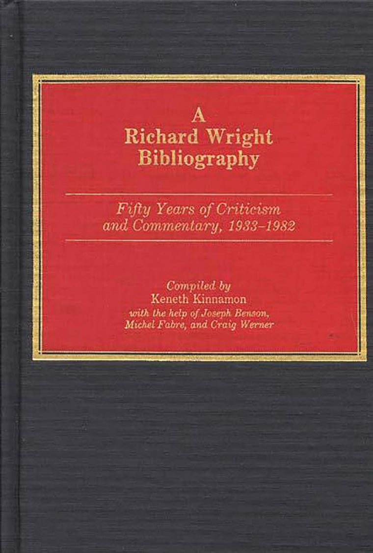 A Richard Wright Bibliography: Fifty Years of Criticism and Commentary, 1933-1982 (Bibliographies and Indexes in Afro-American and African Studies)