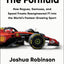 The Formula: How Rogues, Geniuses, and Speed Freaks Reengineered F1 into the World's Fastest-Growing Sport