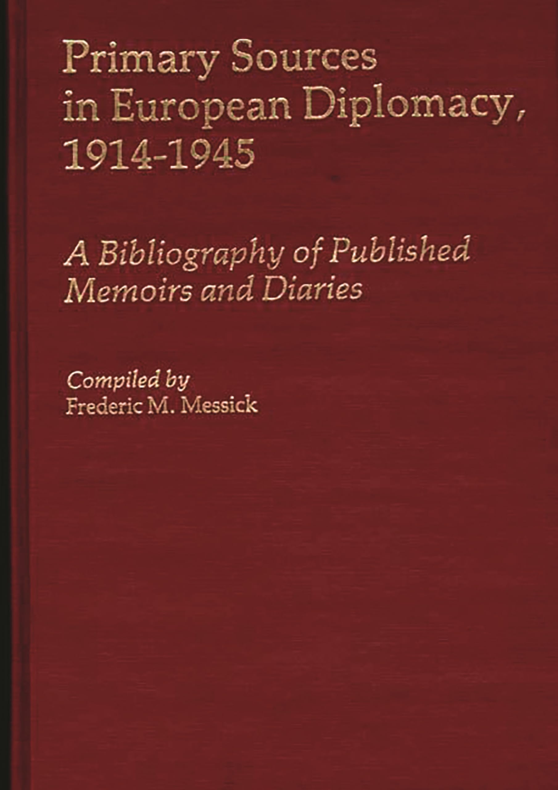Primary Sources in European Diplomacy, 1914-1945: A Bibliography of Published Memoirs and Diaries (Bibliographies and Indexes in World History)