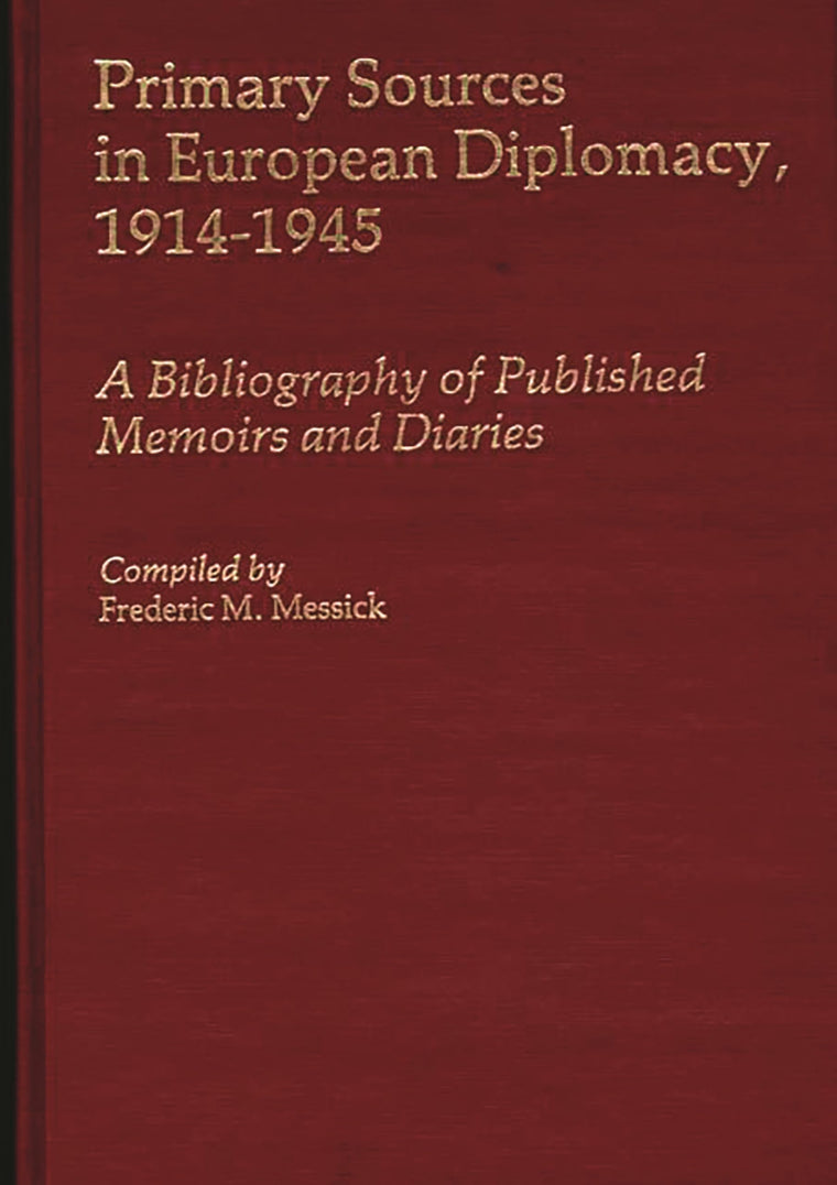 Primary Sources in European Diplomacy, 1914-1945: A Bibliography of Published Memoirs and Diaries (Bibliographies and Indexes in World History)
