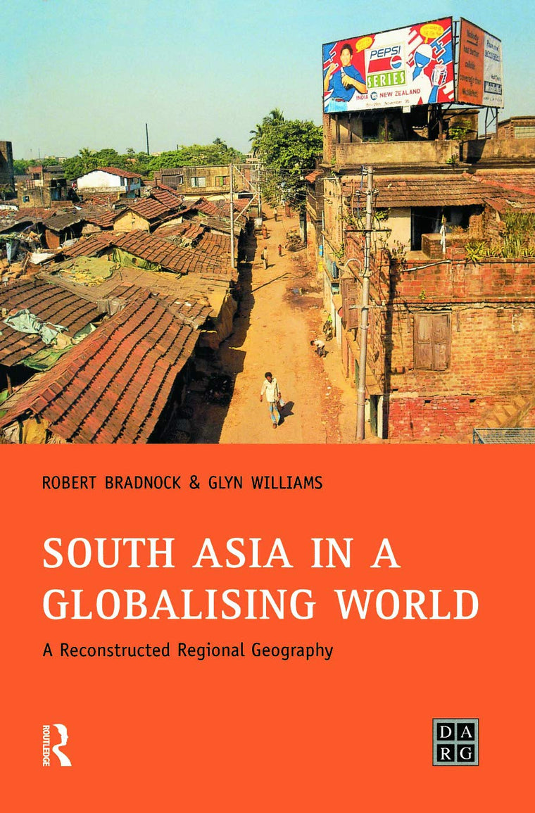 South Asia in a Globalising World: A Reconstructed Regional Geography (Developing Areas Research Group)