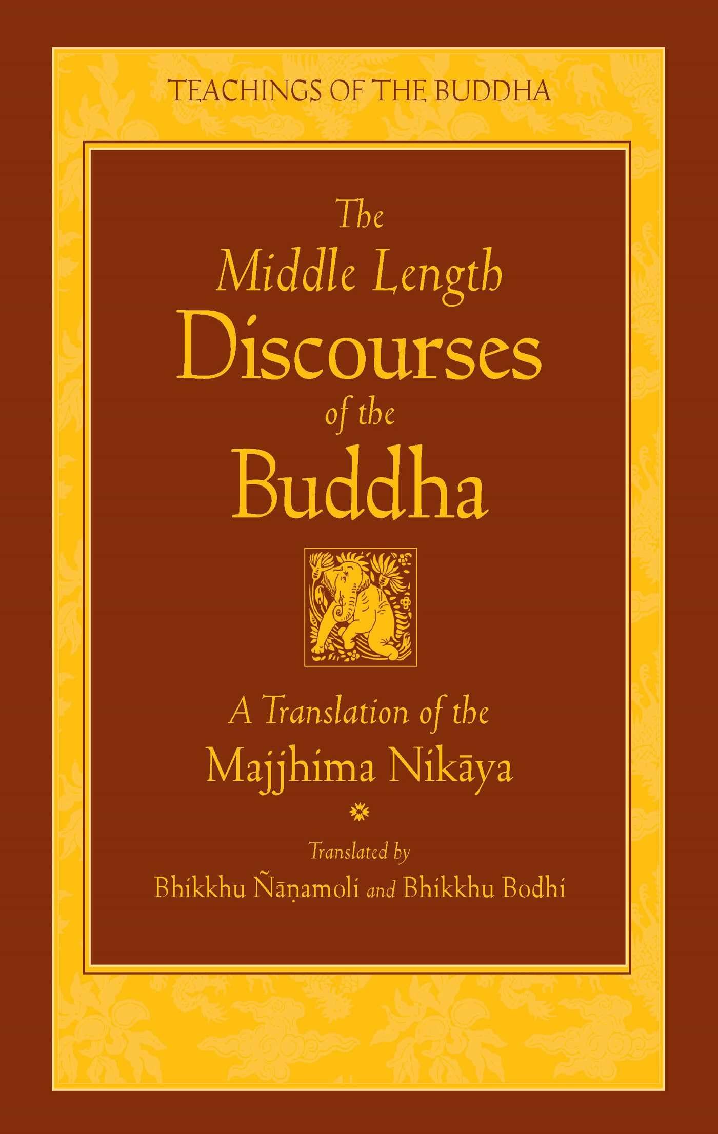 The Middle Length Discourses of the Buddha: A Translation of