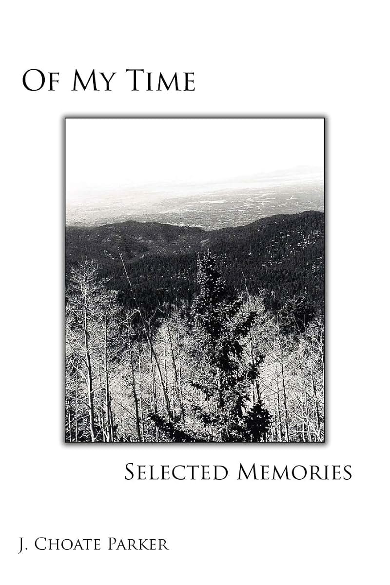 OF MY TIME: SELECTED MEMORIES: Through A Collection of Prose, Poetry, Photos, Art, and a Musical Composition