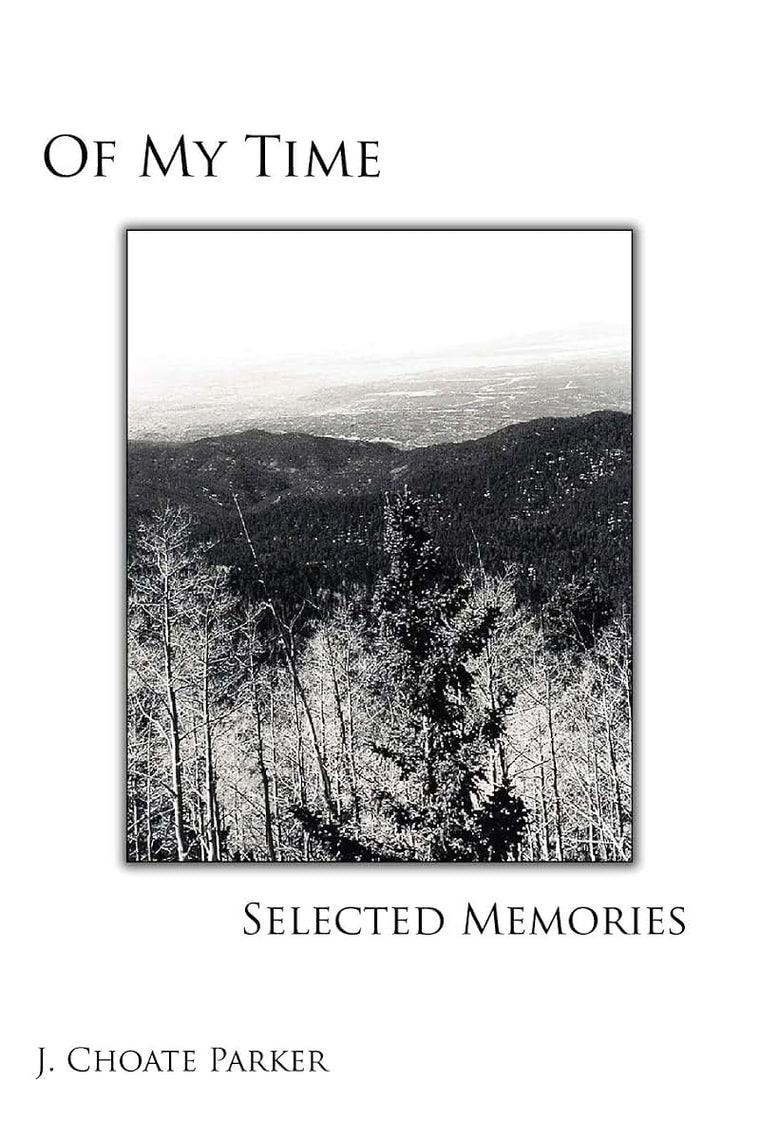 OF MY TIME: SELECTED MEMORIES: Through A Collection of Prose, Poetry, Photos, Art, and a Musical Composition
