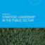 Strategic Leadership in the Public Sector (Routledge Masters in Public Management)