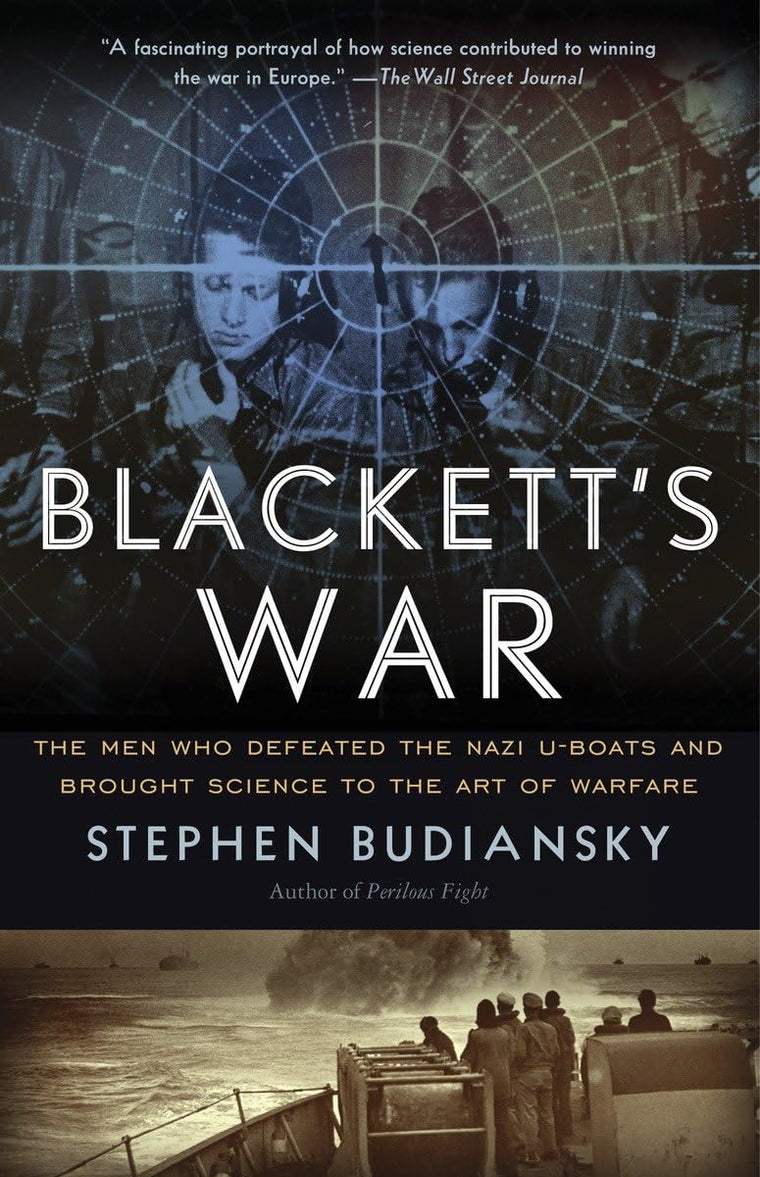 Blackett's War: The Men Who Defeated the Nazi U-Boats