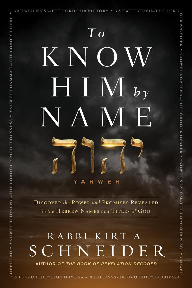 To Know Him by Name: Discover the Power and Promises Revealed in the Hebrew Names and Titles of God
