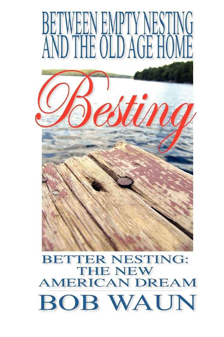 Between Empty Nesting and the old age home - Besting, Better Nesting: The New American Dream