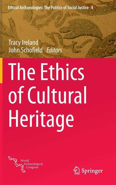The Ethics of Cultural Heritage (Ethical Archaeologies: The Politics of Social Justice, 4)