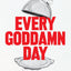 Every Goddamn Day: A Highly Selective, Definitely Opinionated, and Alternatingly Humorous and Heartbreaking Historical Tour of Chicago