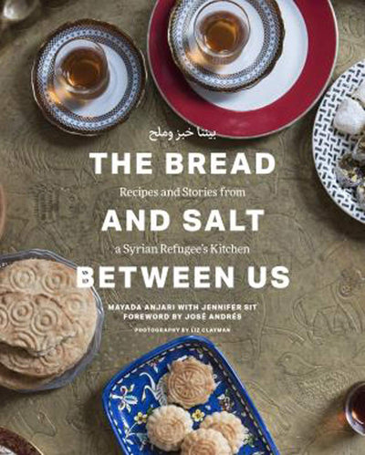 The Bread and Salt Between Us: Recipes and Stories from a Syrian Refugees Kitchen