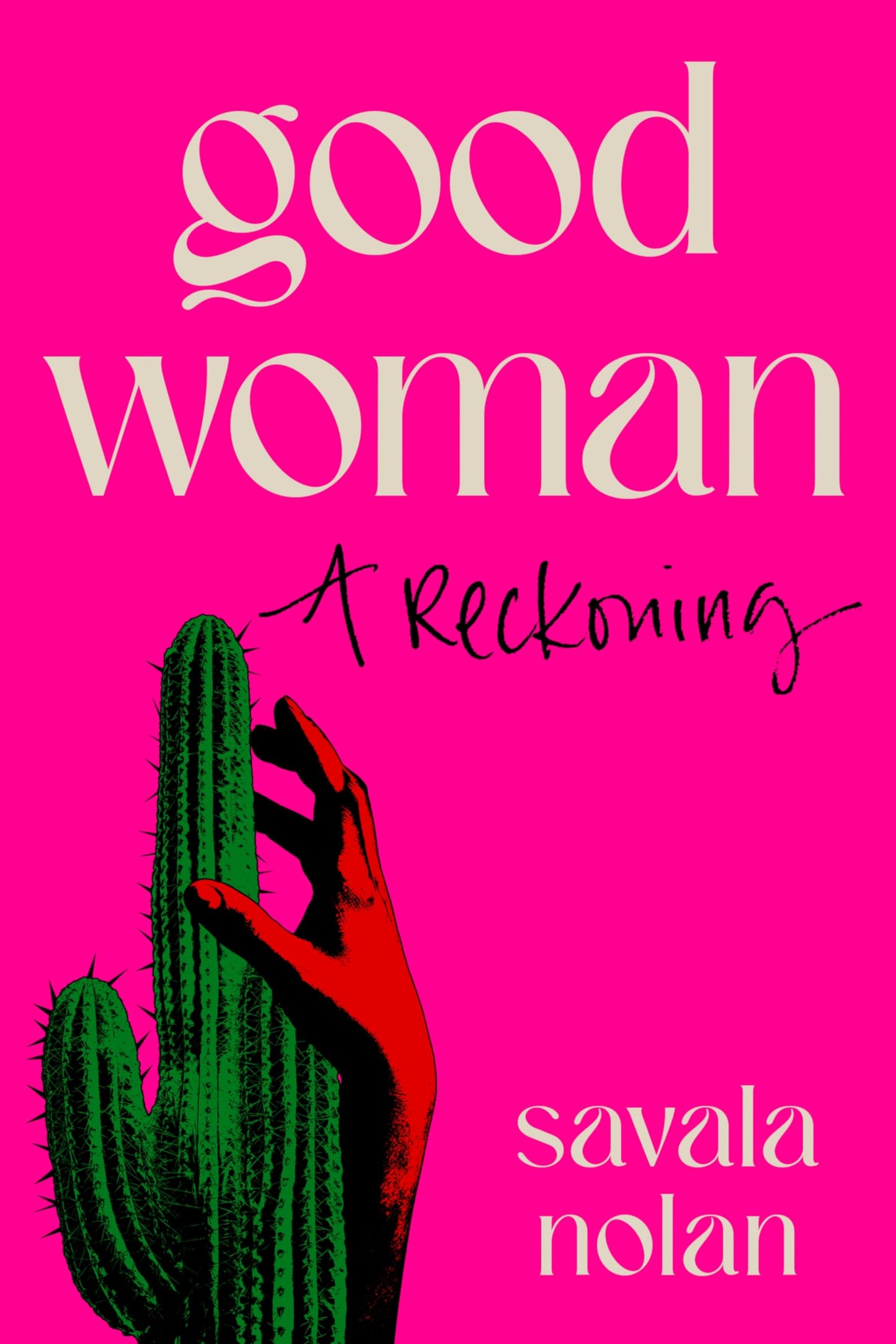 Good Woman: A Reckoning - A Bold and Lyrical Feminist Memoir on Midlife Awakening and the Joy of Defying Expectations