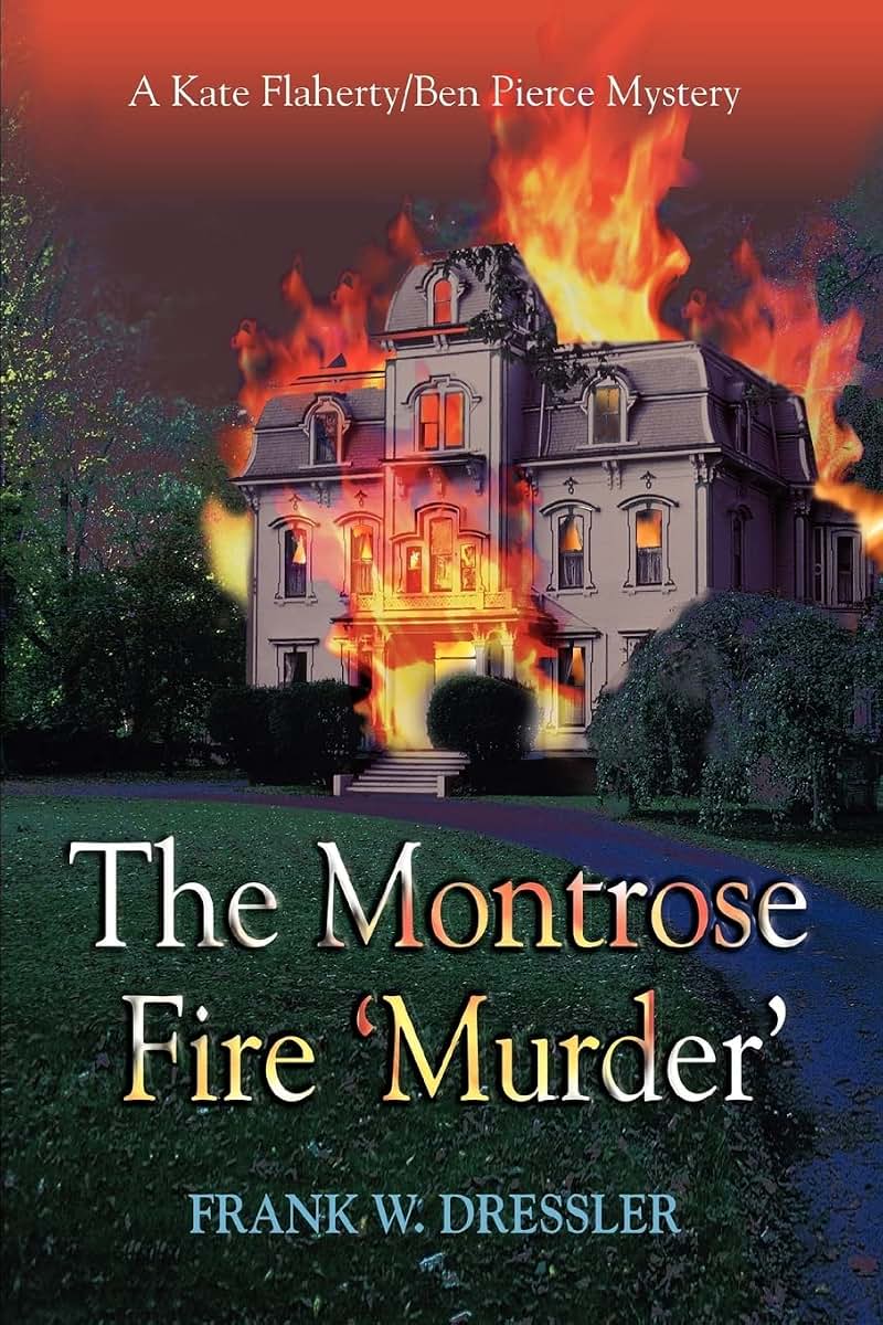 The Montrose Fire Murder: A Kate Flaherty/Ben Pierce Mystery