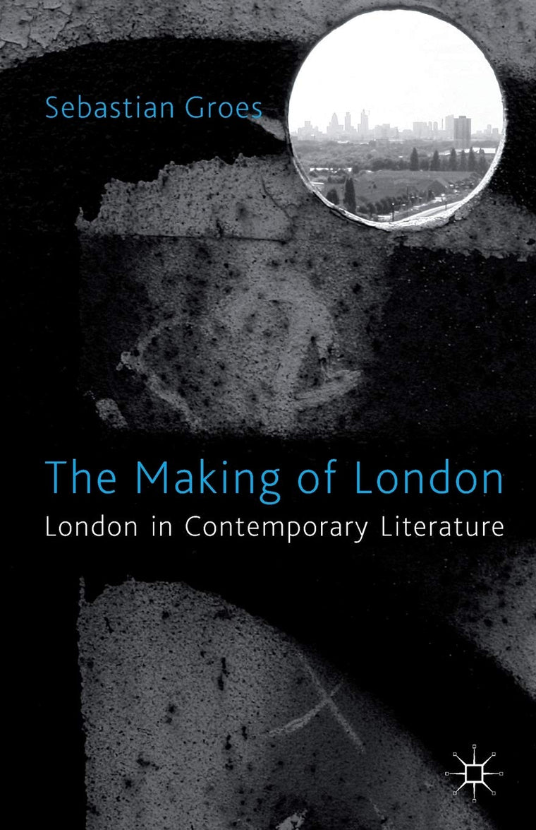 The Making of London: London in Contemporary Literature