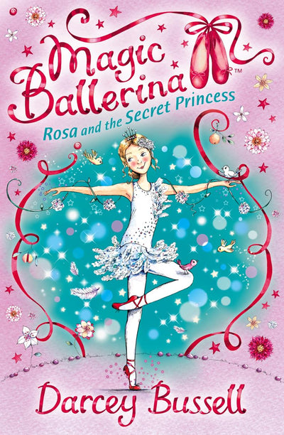 Rosa and the Secret Princess: Rosa's Adventures (Magic Ballerina)