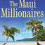 The Maui Millionaires: Discover the Secrets Behind the World's Most Exclusive Wealth Retreat and Become Financially Free