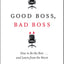 Good Boss, Bad Boss: How to Be the Best...And Learn from the Worst