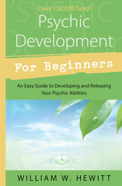 Psychic Development for Beginners: An Easy Guide to Releasing and Developing Your Psychic Abilities