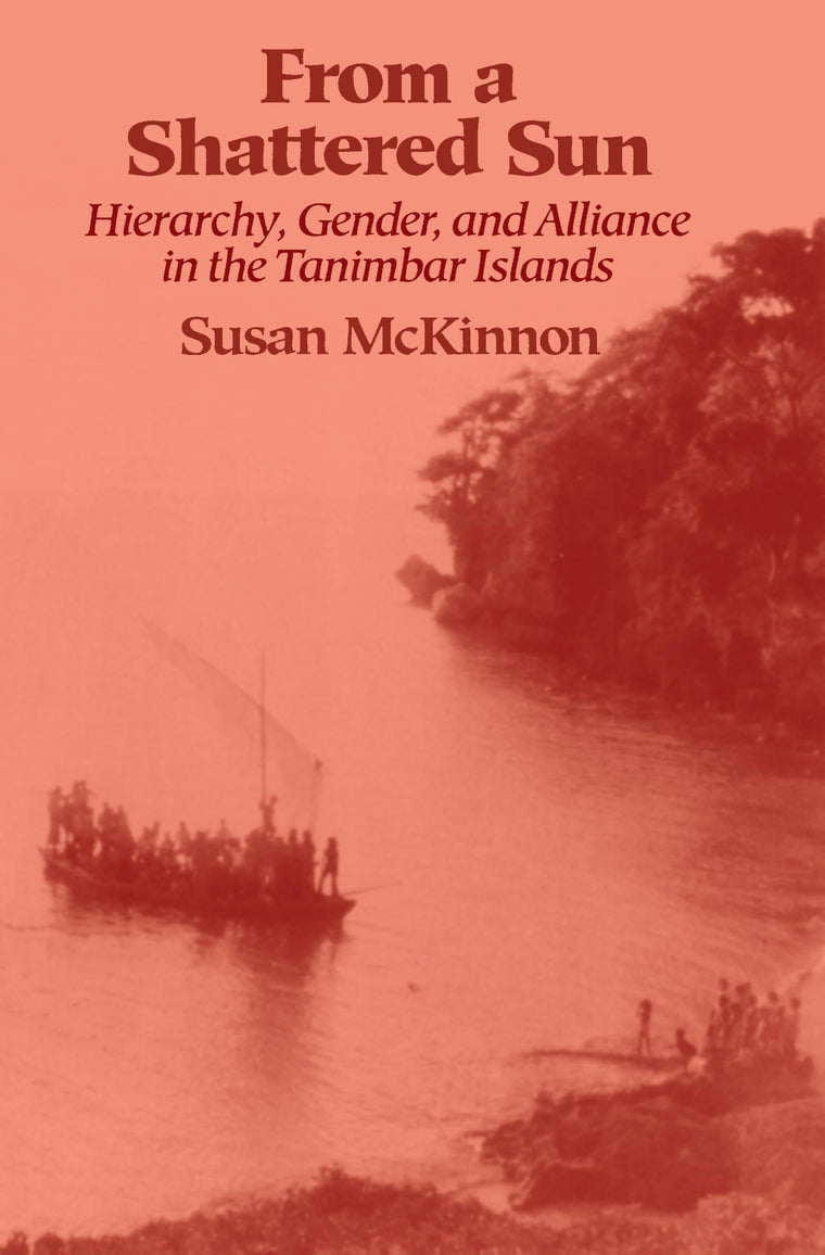 From a Shattered Sun: Hierarchy, Gender, and Alliance in the Tanimbar Islands