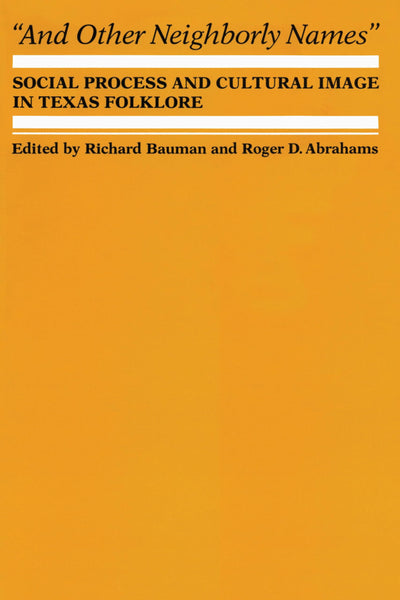 And Other Neighborly Names: Social Process and Cultural Image in Texas Folklore (The Dan Danciger Publication Series)