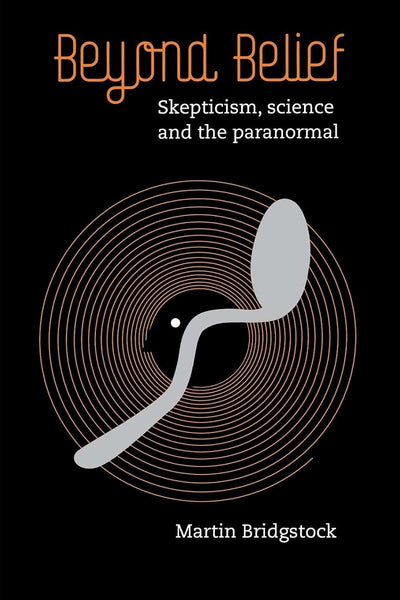 Beyond Belief: Skepticism, Science and the Paranormal