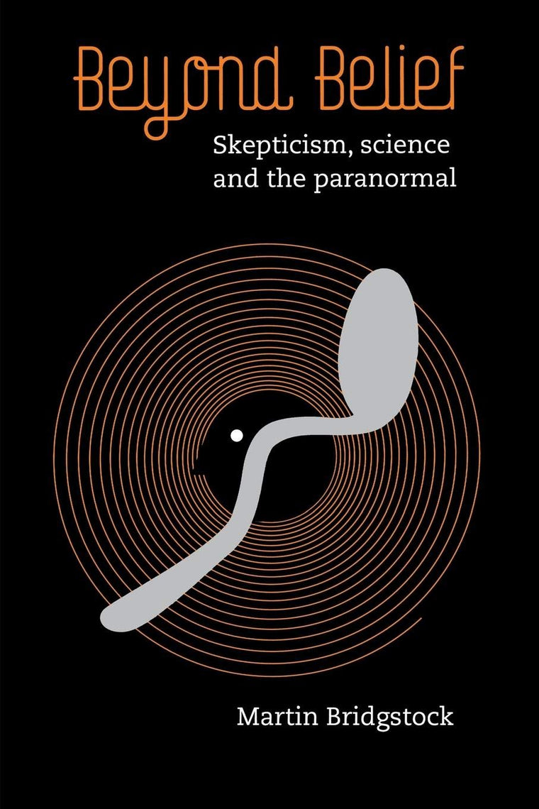Beyond Belief: Skepticism, Science and the Paranormal