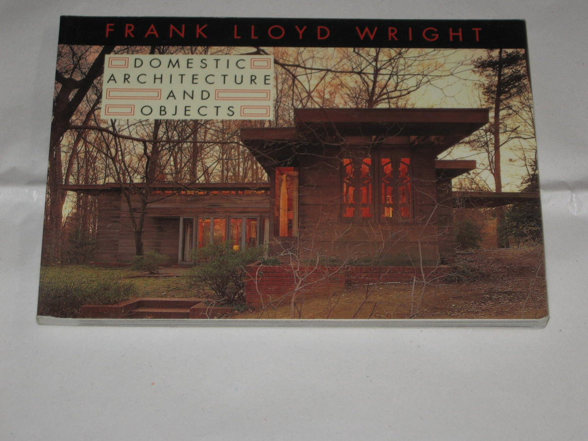 Frank Lloyd Wright Domestic Architecture and Objects