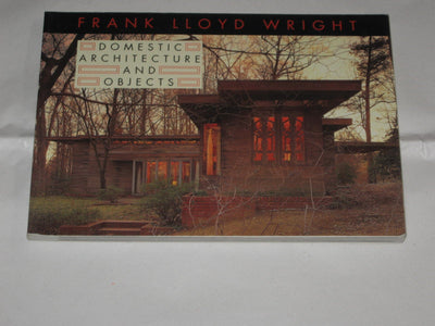 Frank Lloyd Wright Domestic Architecture and Objects