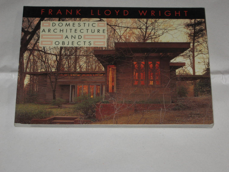 Frank Lloyd Wright Domestic Architecture and Objects