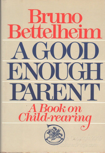 A Good Enough Parent: A Book on Child-Rearing
