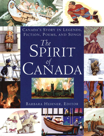 The Spirit of Canada: Canada's Story in Legends, Fiction, Poems, and Songs