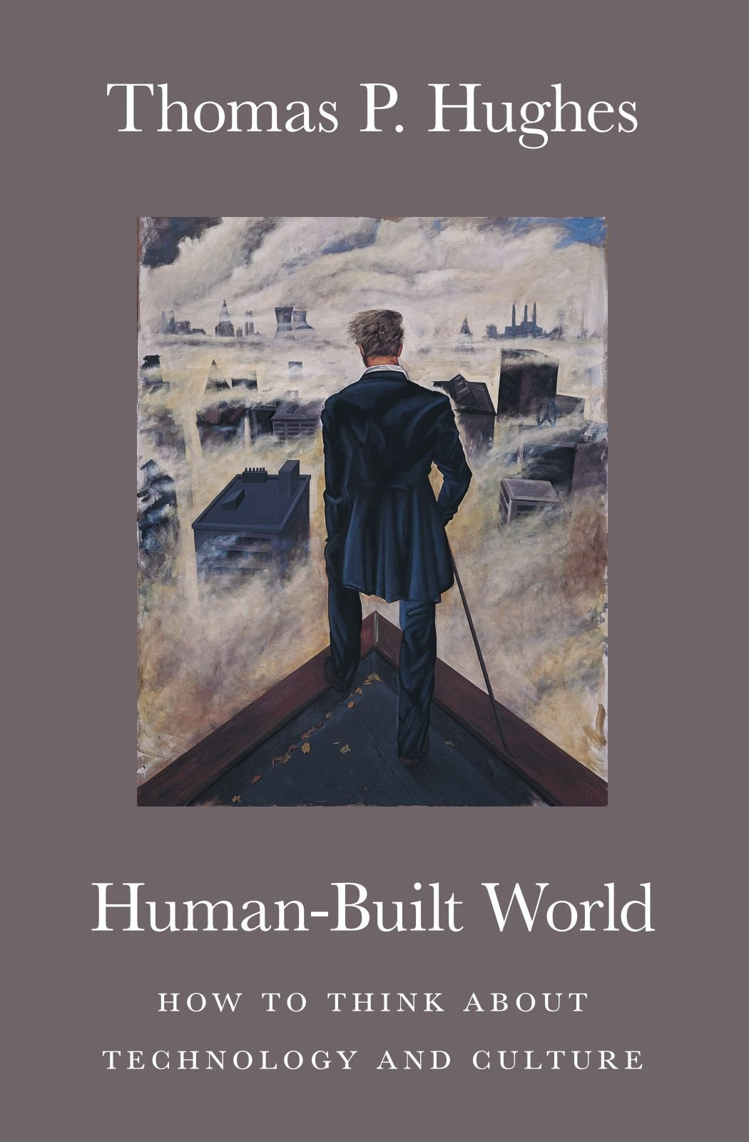 Human-Built World: How to Think about Technology and Culture (science.culture)