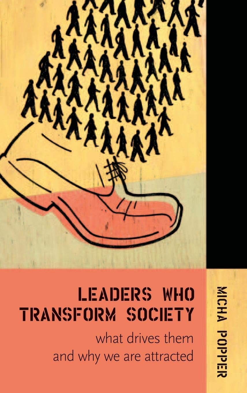 Leaders Who Transform Society:: What Drives Them and Why We are Attracted
